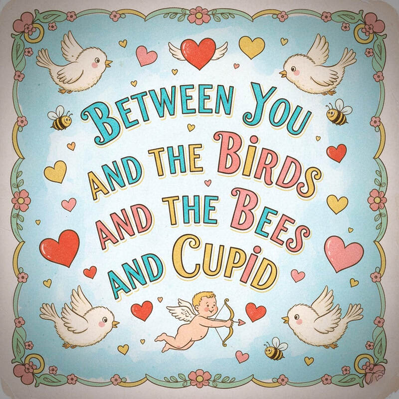 Between You And The Birds And The Bees And Cupid (arr. Aaron Dale)