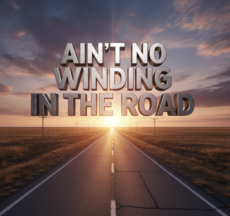 Ain't No Winding In The Road (by Greg Gilpin)