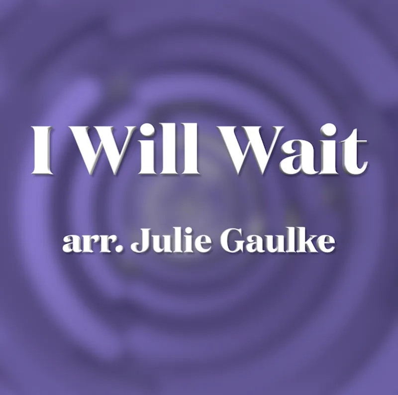 I Will Wait (arr. Julie Gaulke)