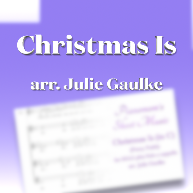 Christmas Is (arr. Julie Gaulke) in Eb