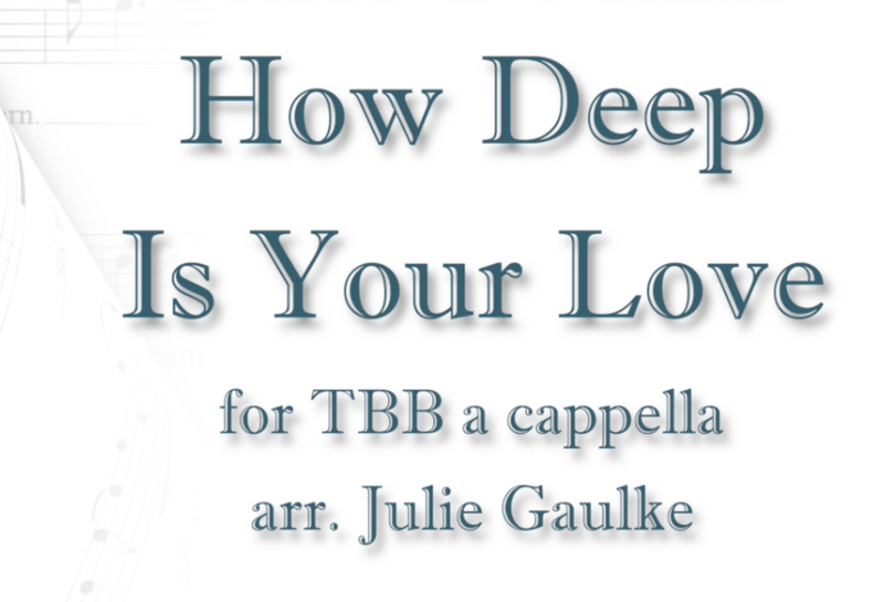 How Deep Is Your Love TBB (arr. Julie Gaulke)